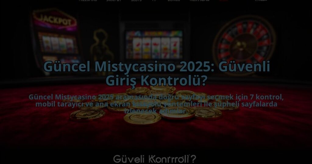 Guncel-Mistycasino-2025-Guvenli-Giris-Kontrolu-overlay-1785081096.jpg