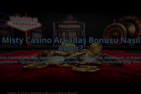 Misty-Casino-Arkadas-Bonusu-Nasil-Alinir-overlay-1784475130.jpg