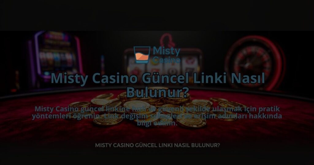 Misty-Casino-Guncel-Linki-Nasil-Bulunur-overlay-1784394134.jpg
