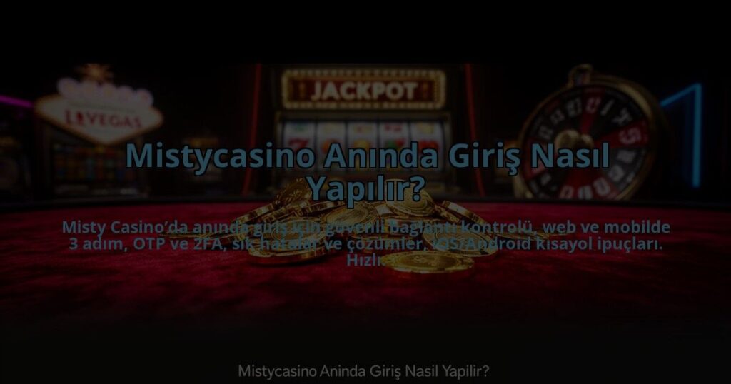 Mistycasino-Aninda-Giris-Nasil-Yapilir-overlay-1784466358.jpg