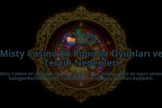 Misty-Casino-En-Populer-Oyunlari-ve-Tercih-Nedenleri-overlay-1786630189.jpg