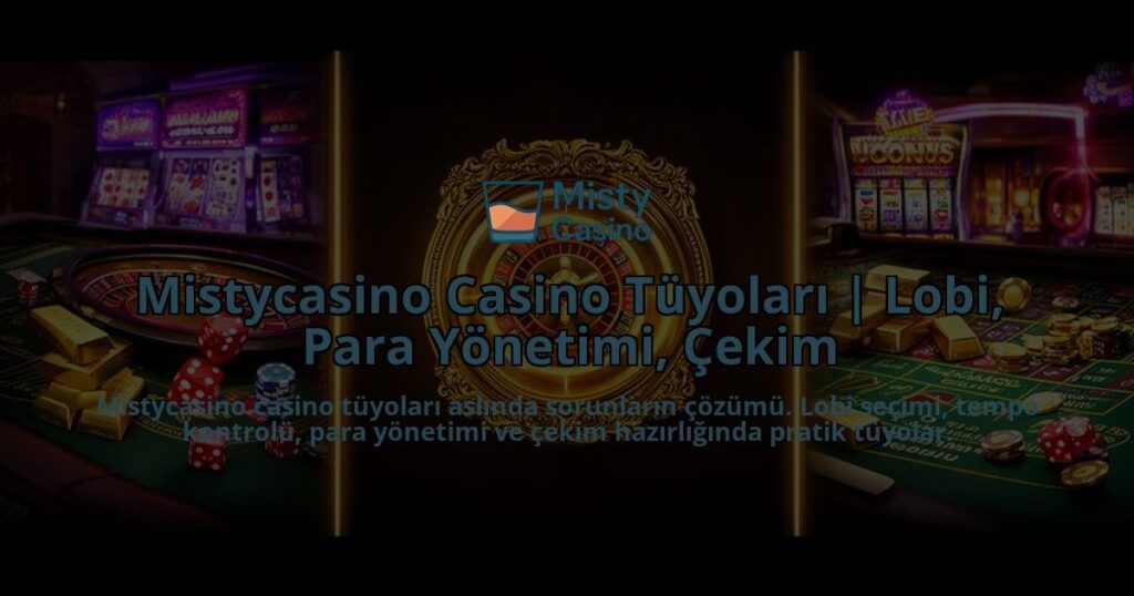 Mistycasino-Casino-Tuyolari-Lobi-Para-Yonetimi-Cekim-overlay-1786611163.jpg
